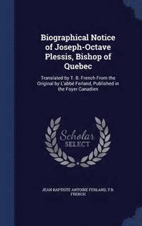 bokomslag Biographical Notice of Joseph-Octave Plessis, Bishop of Quebec