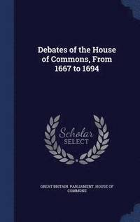 bokomslag Debates of the House of Commons, From 1667 to 1694