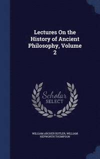 bokomslag Lectures On the History of Ancient Philosophy, Volume 2