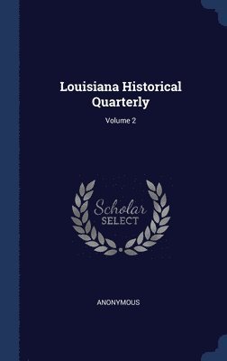 Louisiana Historical Quarterly; Volume 2 1