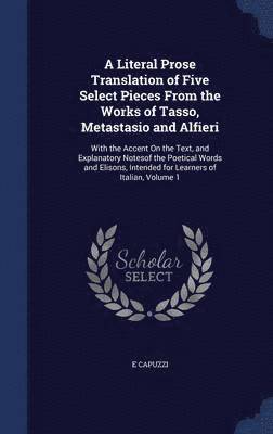 bokomslag Literal Prose Translation of Five Select Pieces From the Works of Tasso, Metastasio and Alfieri