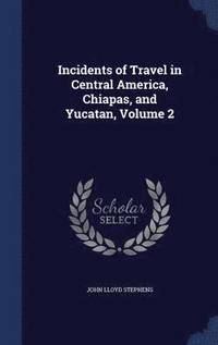 bokomslag Incidents of Travel in Central America, Chiapas, and Yucatan, Volume 2