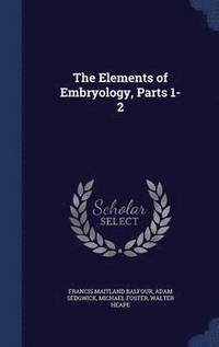 bokomslag The Elements of Embryology, Parts 1-2