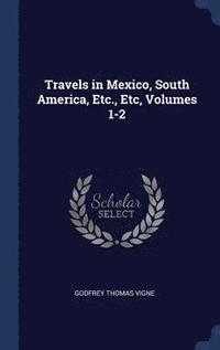 bokomslag Travels in Mexico, South America, Etc., Etc, Volumes 1-2