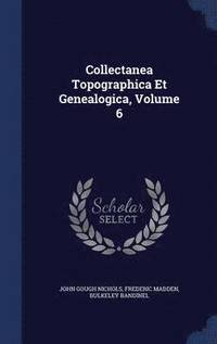bokomslag Collectanea Topographica Et Genealogica, Volume 6