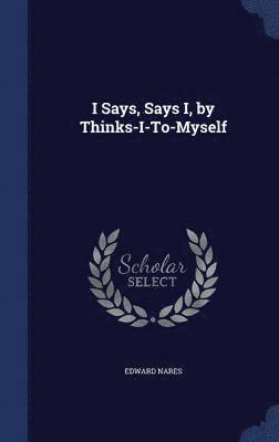 Edward Nares - I Says, Says I, by Thinks-I-To-Myself, Inbunden