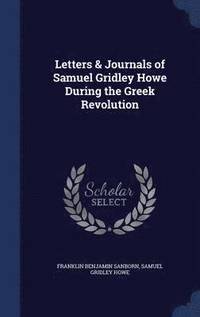 bokomslag Letters & Journals of Samuel Gridley Howe During the Greek Revolution