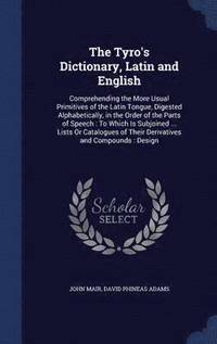 bokomslag The Tyro's Dictionary, Latin and English