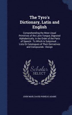 The Tyro's Dictionary, Latin and English 1