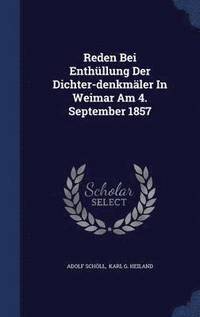 bokomslag Reden Bei Enthllung Der Dichter-denkmler In Weimar Am 4. September 1857