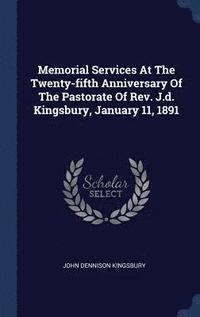 bokomslag Memorial Services At The Twenty-fifth Anniversary Of The Pastorate Of Rev. J.d. Kingsbury, January 11, 1891