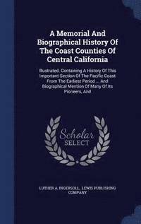 bokomslag A Memorial And Biographical History Of The Coast Counties Of Central California