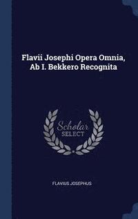 bokomslag Flavii Josephi Opera Omnia, Ab I. Bekkero Recognita