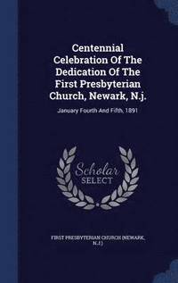 bokomslag Centennial Celebration Of The Dedication Of The First Presbyterian Church, Newark, N.j.