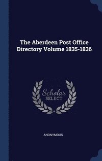bokomslag The Aberdeen Post Office Directory Volume 1835-1836