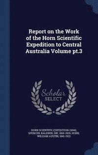 bokomslag Report on the Work of the Horn Scientific Expedition to Central Australia Volume pt.3