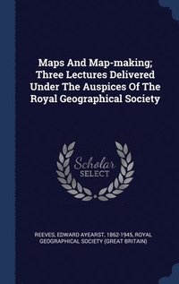 bokomslag Maps And Map-making; Three Lectures Delivered Under The Auspices Of The Royal Geographical Society