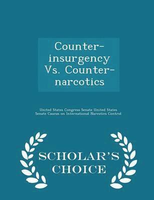 Counter-Insurgency vs. Counter-Narcotics - Scholar's Choice Edition 1