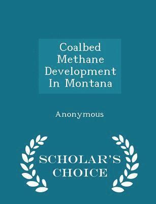 Coalbed Methane Development in Montana - Scholar's Choice Edition 1