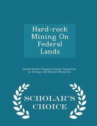 bokomslag Hard-Rock Mining on Federal Lands - Scholar's Choice Edition