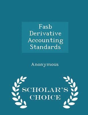 FASB Derivative Accounting Standards - Scholar's Choice Edition 1