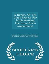 bokomslag A Review of the Cfius Process for Implementing the Exon-Florio Amendment - Scholar's Choice Edition