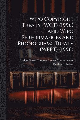Wipo Copyright Treaty (WCT) (1996) And Wipo Performances And Phonograms Treaty (WPPT) (1996), Häftad