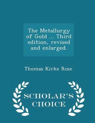 bokomslag The Metallurgy of Gold ... Third edition, revised and enlarged. - Scholar's Choice Edition