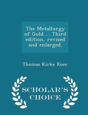 The Metallurgy of Gold ... Third edition, revised and enlarged. - Scholar's Choice Edition 1