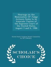 bokomslag Hearings on the Nomination of Judge Antonin Scalia to Be Associate Justice of the Supreme Court of the United States, August 5 and 6, 1986 - Scholar's Choice Edition