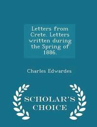 bokomslag Letters from Crete. Letters Written During the Spring of 1886. - Scholar's Choice Edition