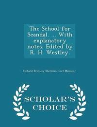 bokomslag The School for Scandal. ... with Explanatory Notes. Edited by R. H. Westley. - Scholar's Choice Edition