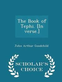 bokomslag The Book of Tephi. [in Verse.] - Scholar's Choice Edition