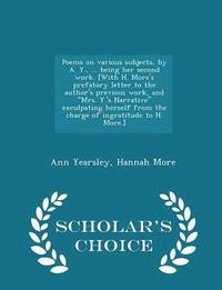 bokomslag Poems on Various Subjects, by A. Y., ... Being Her Second Work. [with H. More's Prefatory Letter to the Author's Previous Work, and Mrs. Y.'s Narrative Exculpating Herself from the Charge of