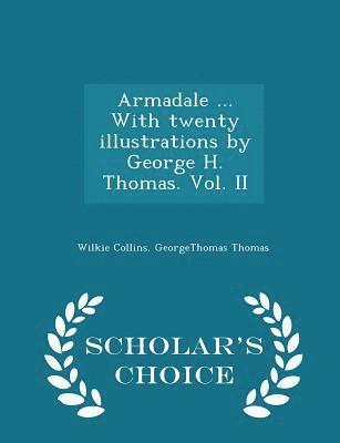 Armadale ... with Twenty Illustrations by George H. Thomas. Vol. II - Scholar's Choice Edition 1
