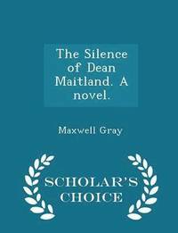 bokomslag The Silence of Dean Maitland. a Novel. - Scholar's Choice Edition