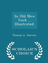 bokomslag In Old New York ... Illustrated. - Scholar's Choice Edition