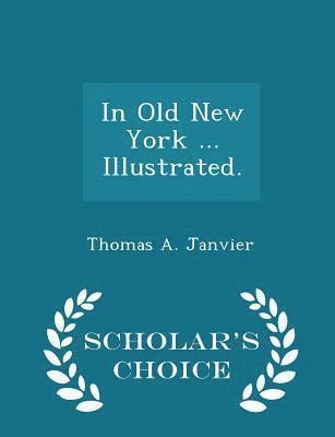 In Old New York ... Illustrated. - Scholar's Choice Edition 1