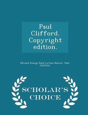 Paul Clifford. Copyright Edition. - Scholar's Choice Edition 1