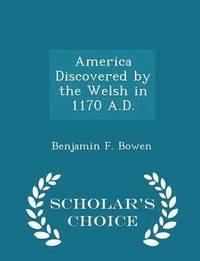 bokomslag America Discovered by the Welsh in 1170 A.D. - Scholar's Choice Edition