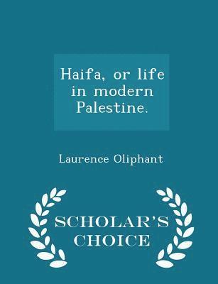 Haifa, or Life in Modern Palestine. - Scholar's Choice Edition 1