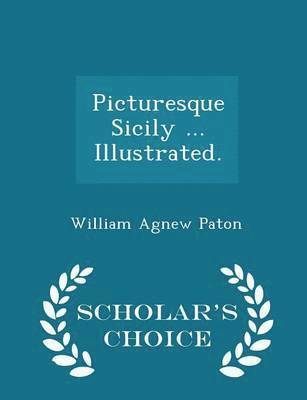 bokomslag Picturesque Sicily ... Illustrated. - Scholar's Choice Edition