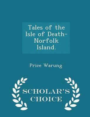 Tales of the Isle of Death-Norfolk Island. - Scholar's Choice Edition 1