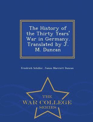 bokomslag History of the Thirty Years' War in Germany. Translated by J. M. Duncan - War College Series