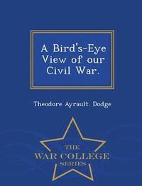 bokomslag Bird's-Eye View of Our Civil War. - War College Series