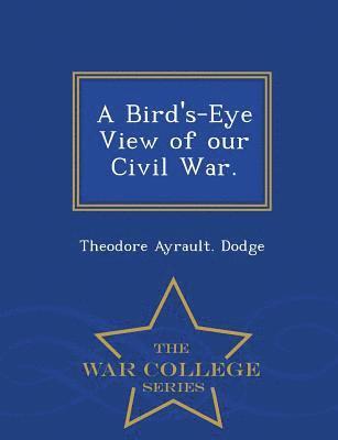 Bird's-Eye View of Our Civil War. - War College Series 1