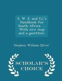 bokomslag S. W. S. and Co.'s Handbook for South Africa. ... With new map and a gazetteer. - Scholar's Choice Edition