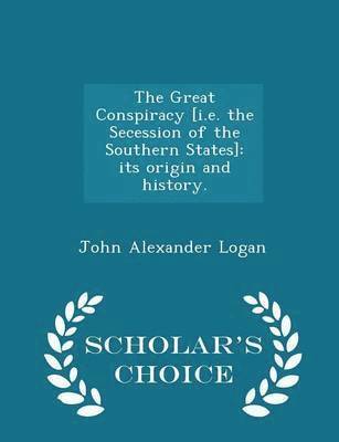 John Alexander Logan - Great Conspiracy [i.e. the Secession of the Southern States], Häftad