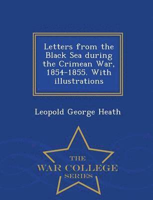 Letters from the Black Sea During the Crimean War, 1854-1855. with Illustrations - War College Series