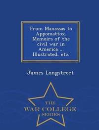 bokomslag From Manassas to Appomattox. Memoirs of the civil war in America ... Illustrated, etc. - War College Series